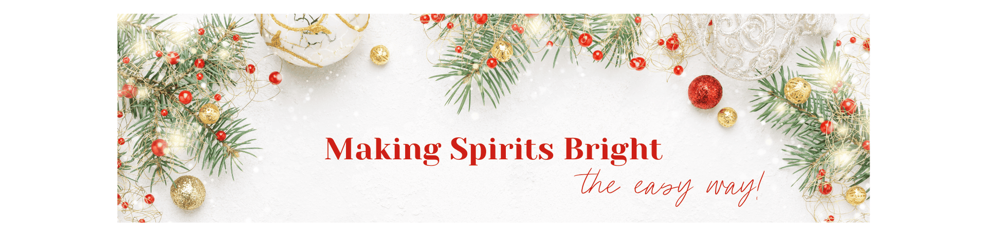  Decorative banner with Christmas elements and text 'Making Spirits Bright the easy way!' on a white background.